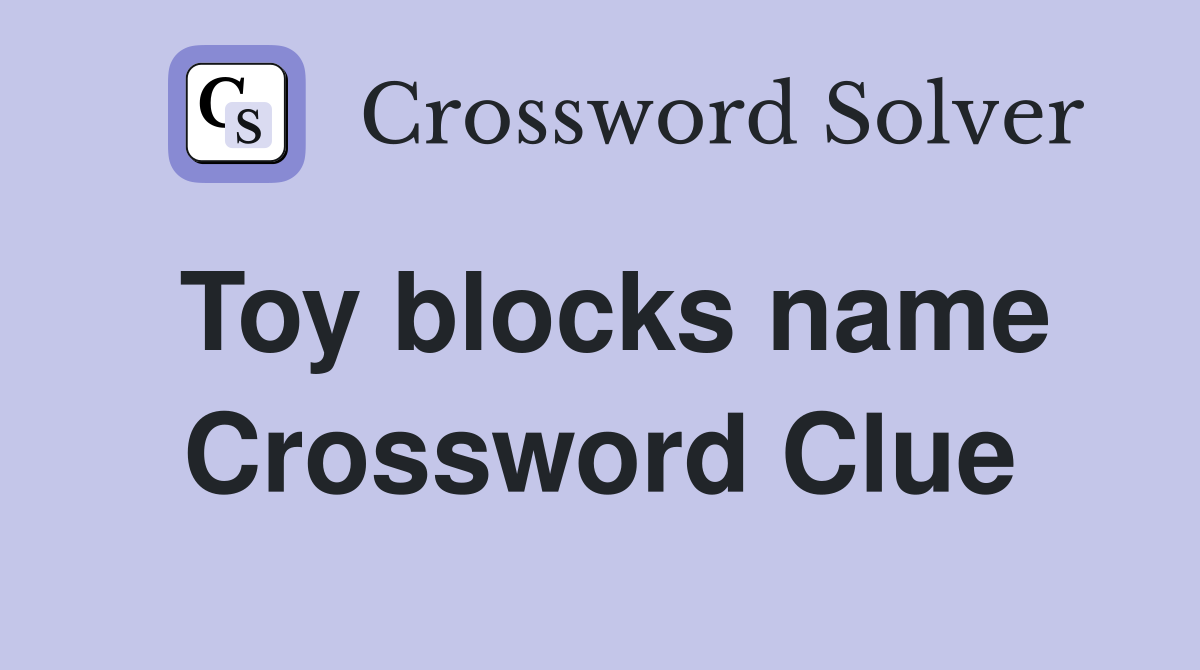 Toy blocks name Crossword Clue