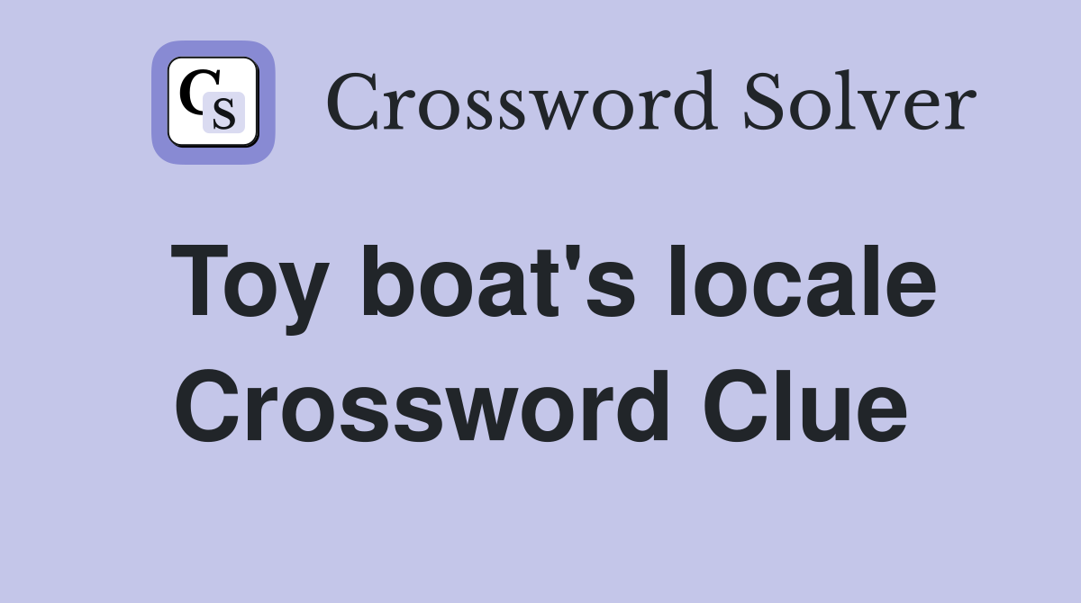 Toy boat's locale Crossword Clue