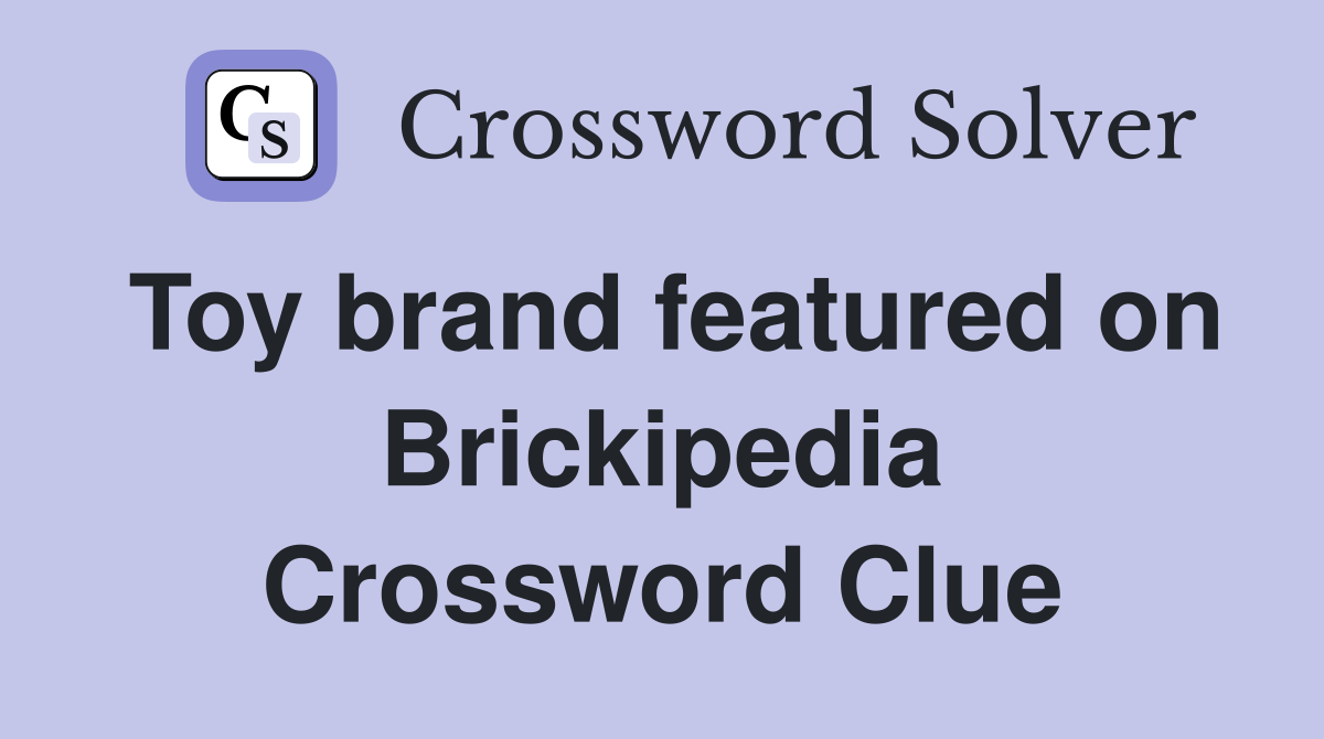 Toy brand featured on Brickipedia Crossword Clue