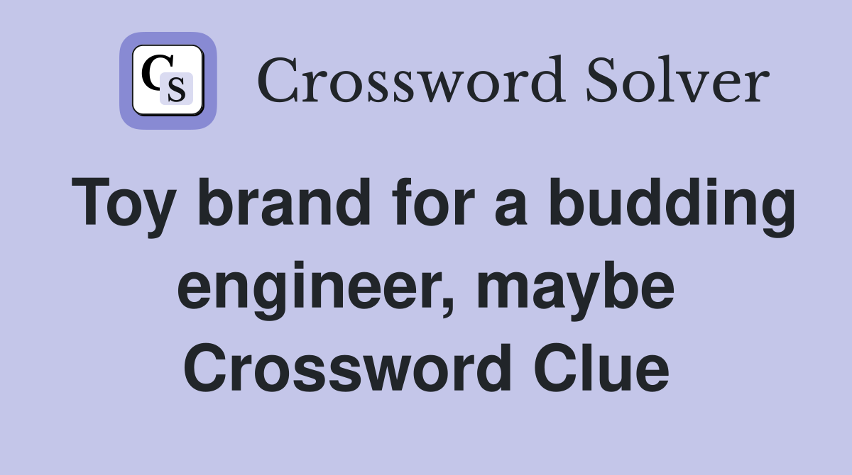Toy brand for a budding engineer, maybe Crossword Clue