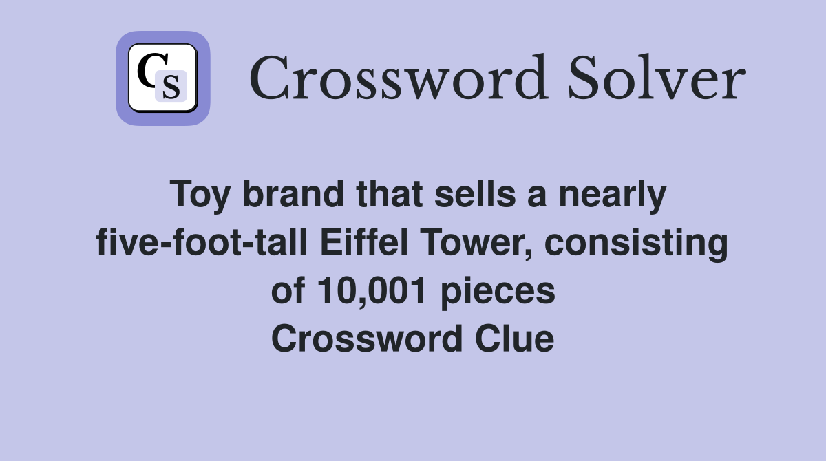 Toy brand that sells a nearly five-foot-tall Eiffel Tower, consisting of 10,001 pieces Crossword Clue