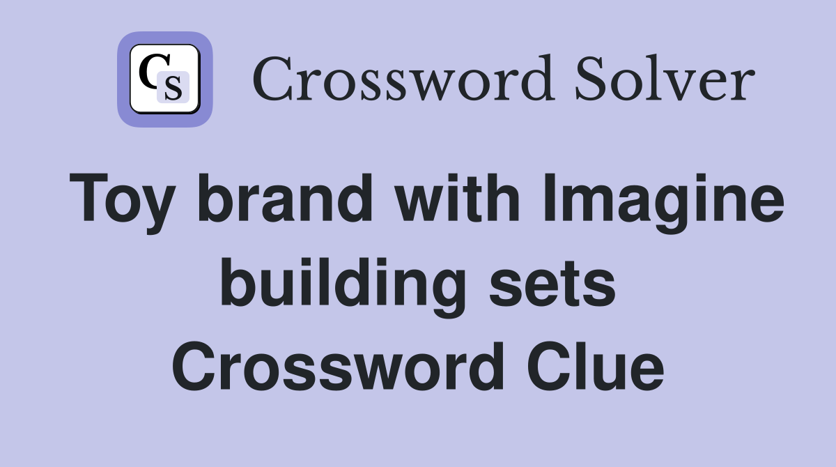 Toy brand with Imagine building sets Crossword Clue