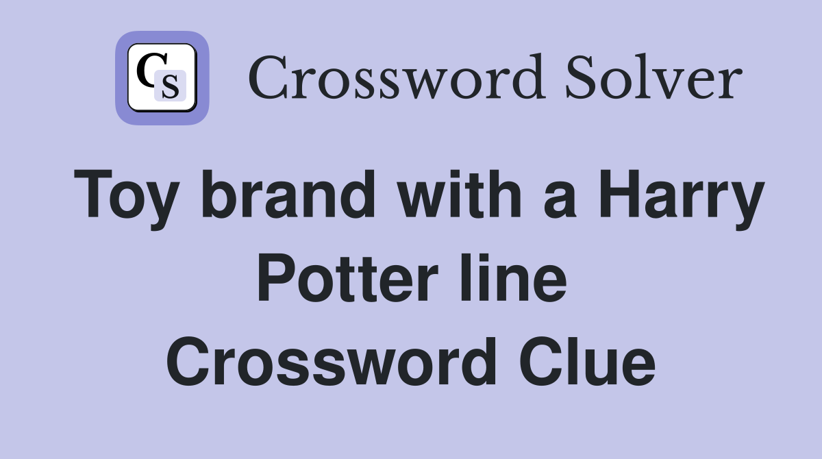 Toy brand with a Harry Potter line Crossword Clue