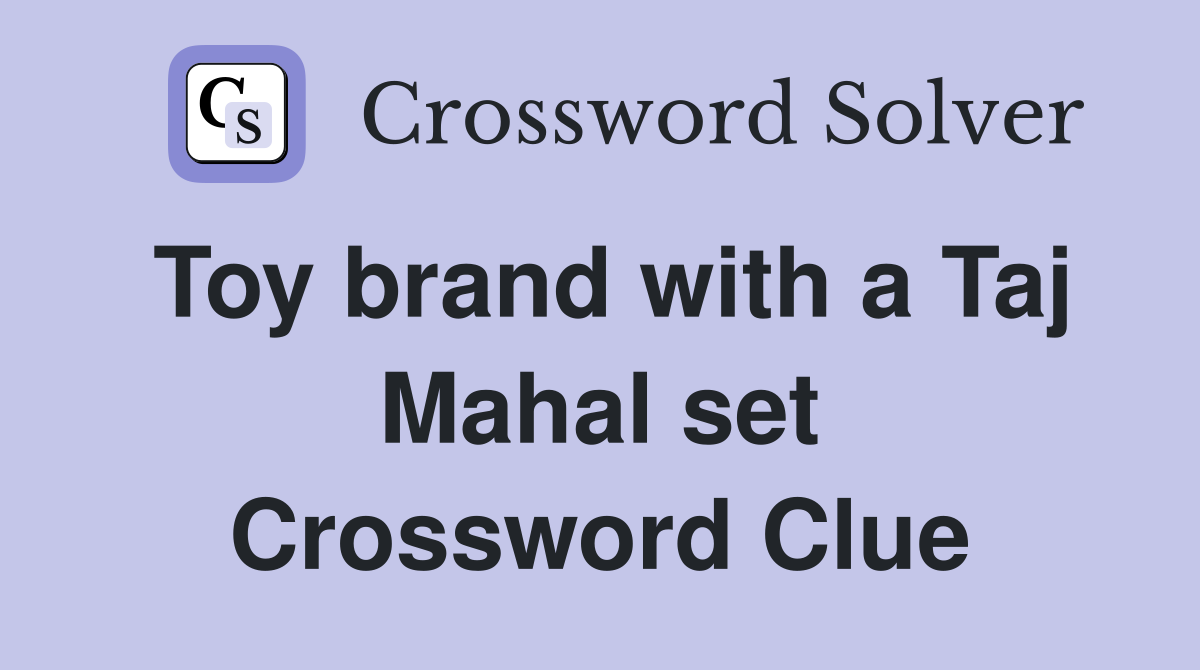 Toy brand with a Taj Mahal set Crossword Clue