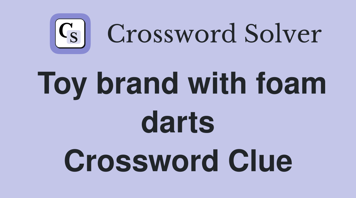 Toy brand with foam darts Crossword Clue