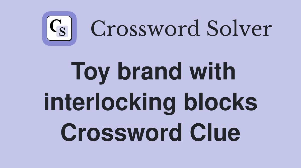 Toy brand with interlocking blocks Crossword Clue