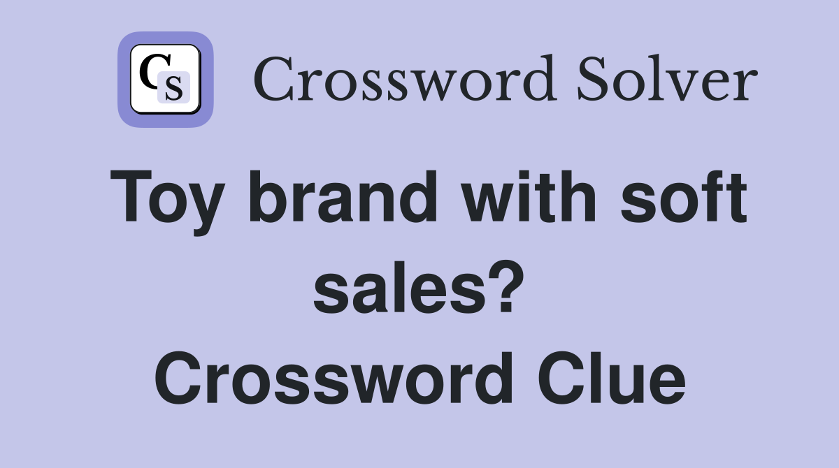 Toy brand with soft sales? Crossword Clue