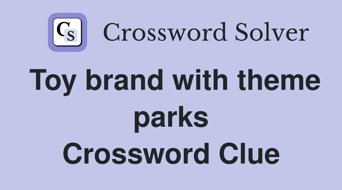 Toy brand with theme parks Crossword Clue