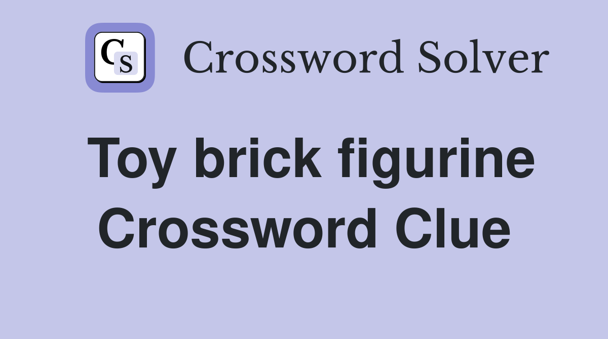 Toy brick figurine Crossword Clue