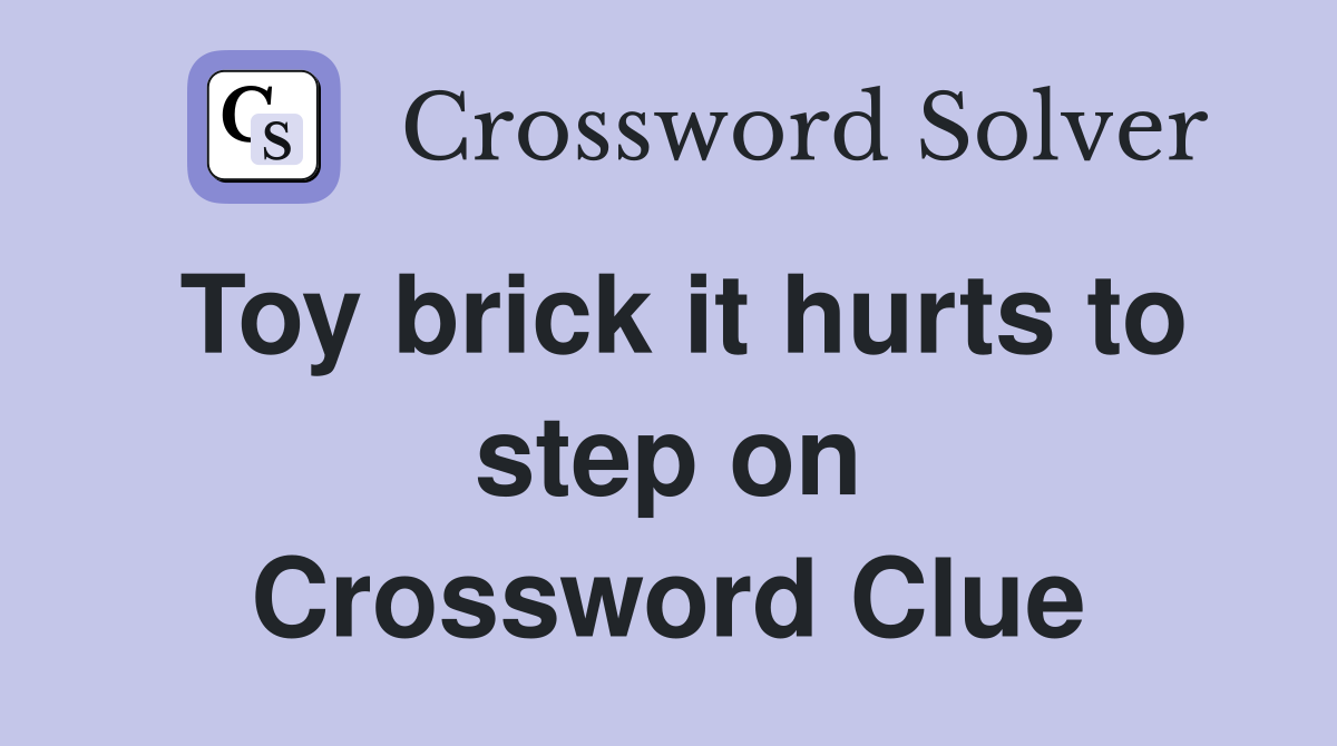 Toy brick it hurts to step on Crossword Clue