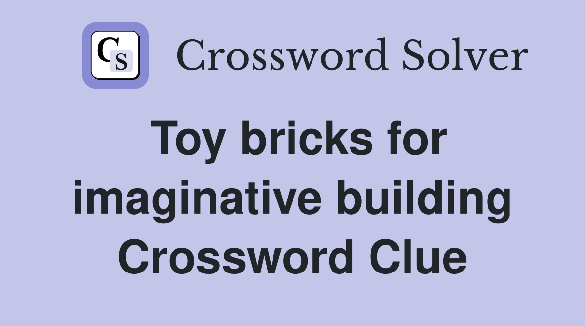 Toy bricks for imaginative building Crossword Clue
