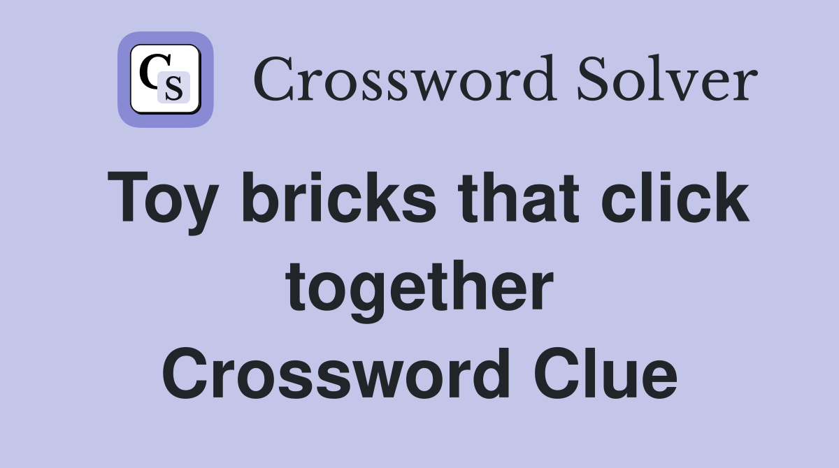 Toy bricks that click together Crossword Clue