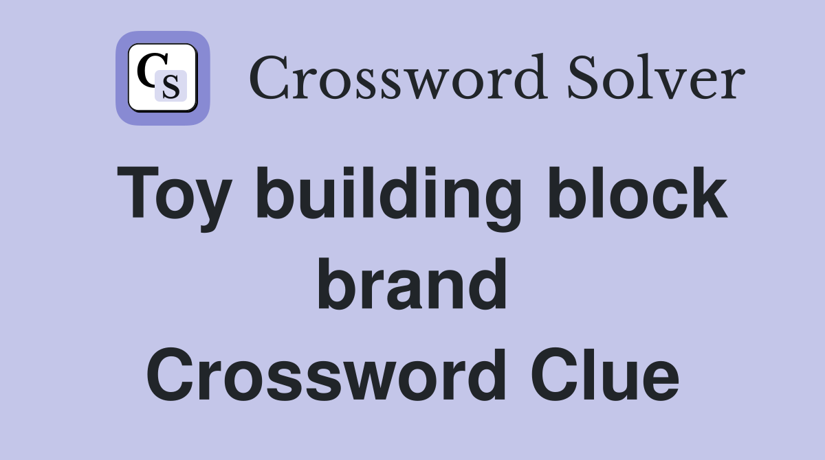 Toy building block brand Crossword Clue