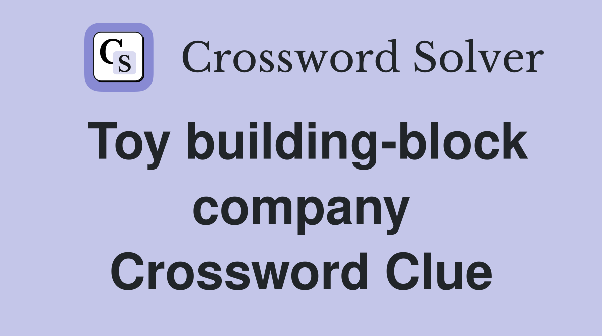 Toy building-block company Crossword Clue