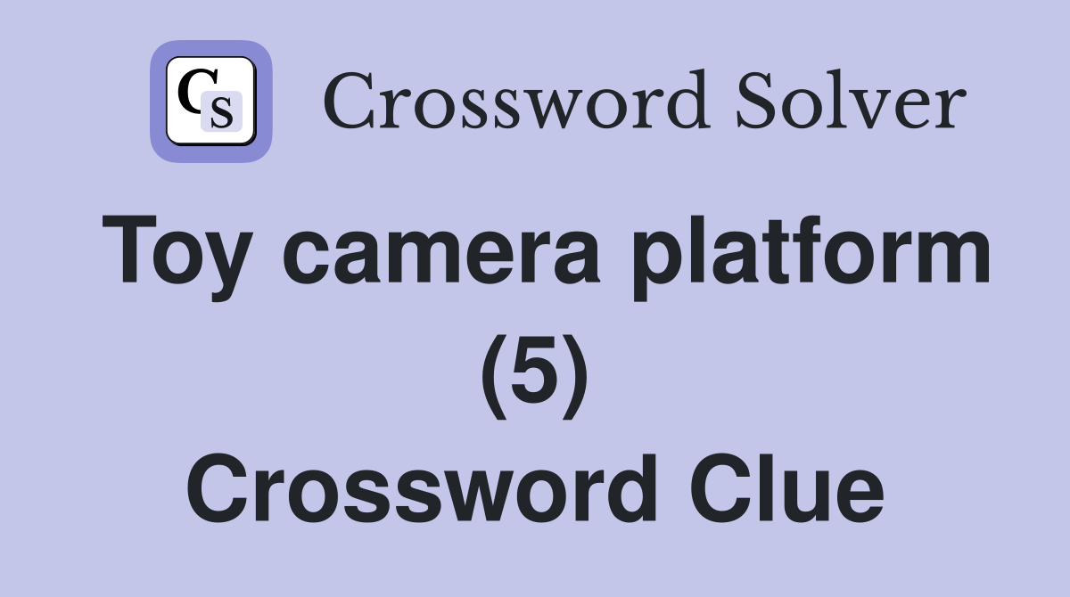 Toy camera platform (5) Crossword Clue