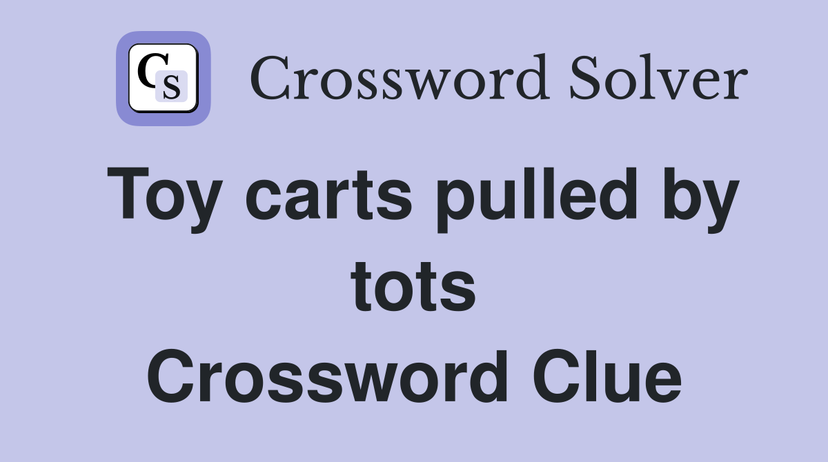 Toy carts pulled by tots Crossword Clue