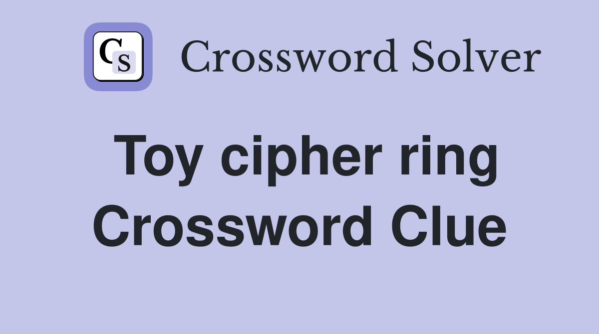 Toy cipher ring Crossword Clue