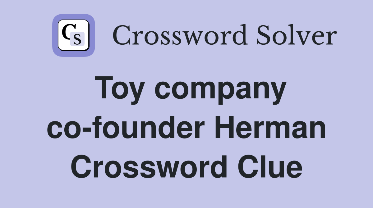 Toy company co-founder Herman Crossword Clue