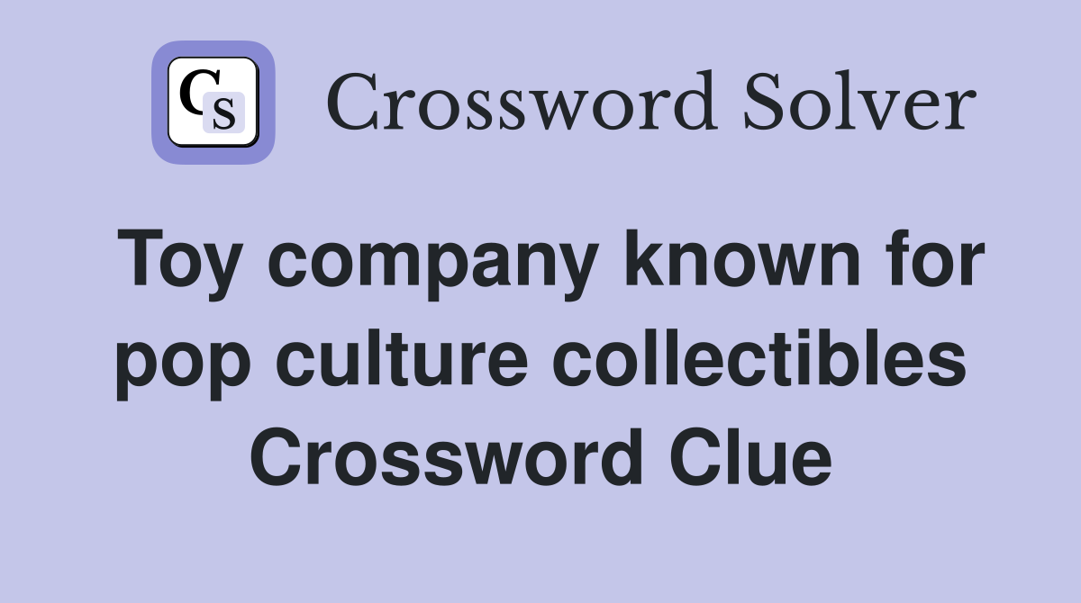Toy company known for pop culture collectibles Crossword Clue