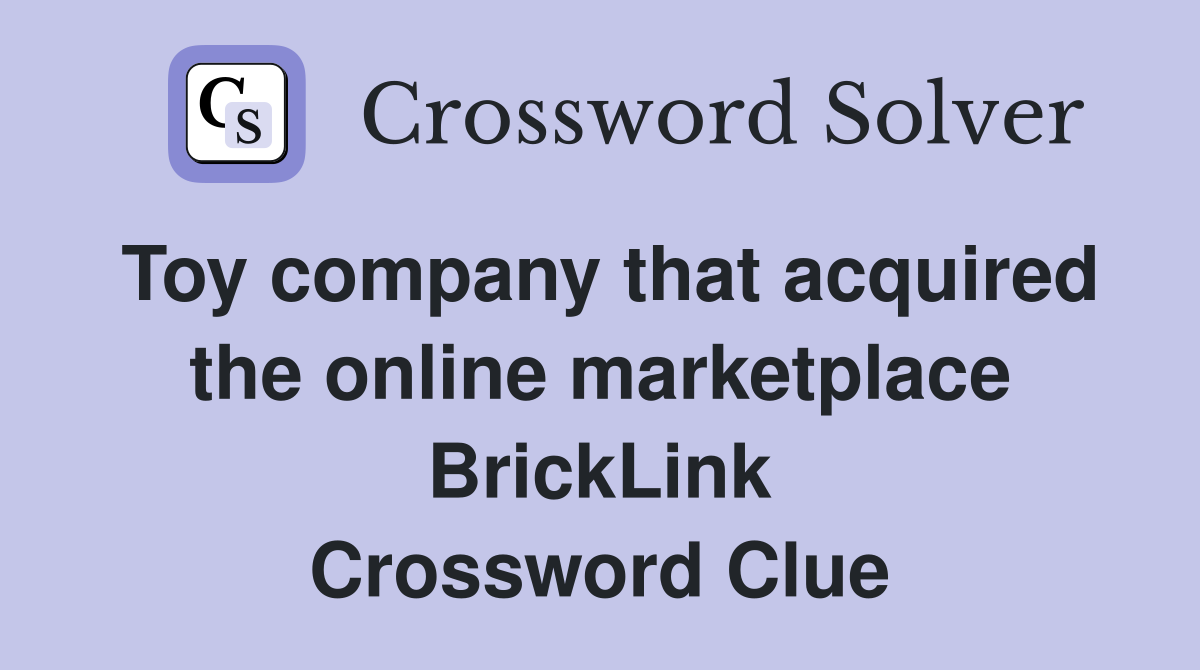 Toy company that acquired the online marketplace BrickLink Crossword Clue