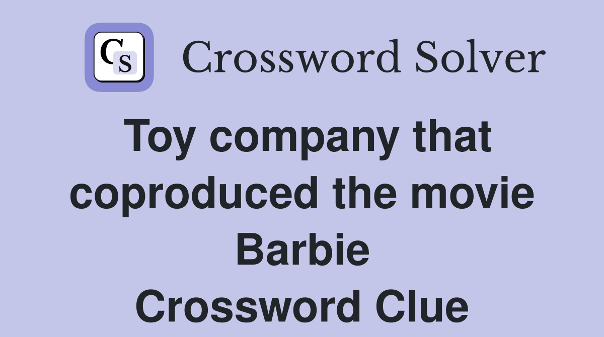 Toy company that coproduced the movie Barbie Crossword Clue