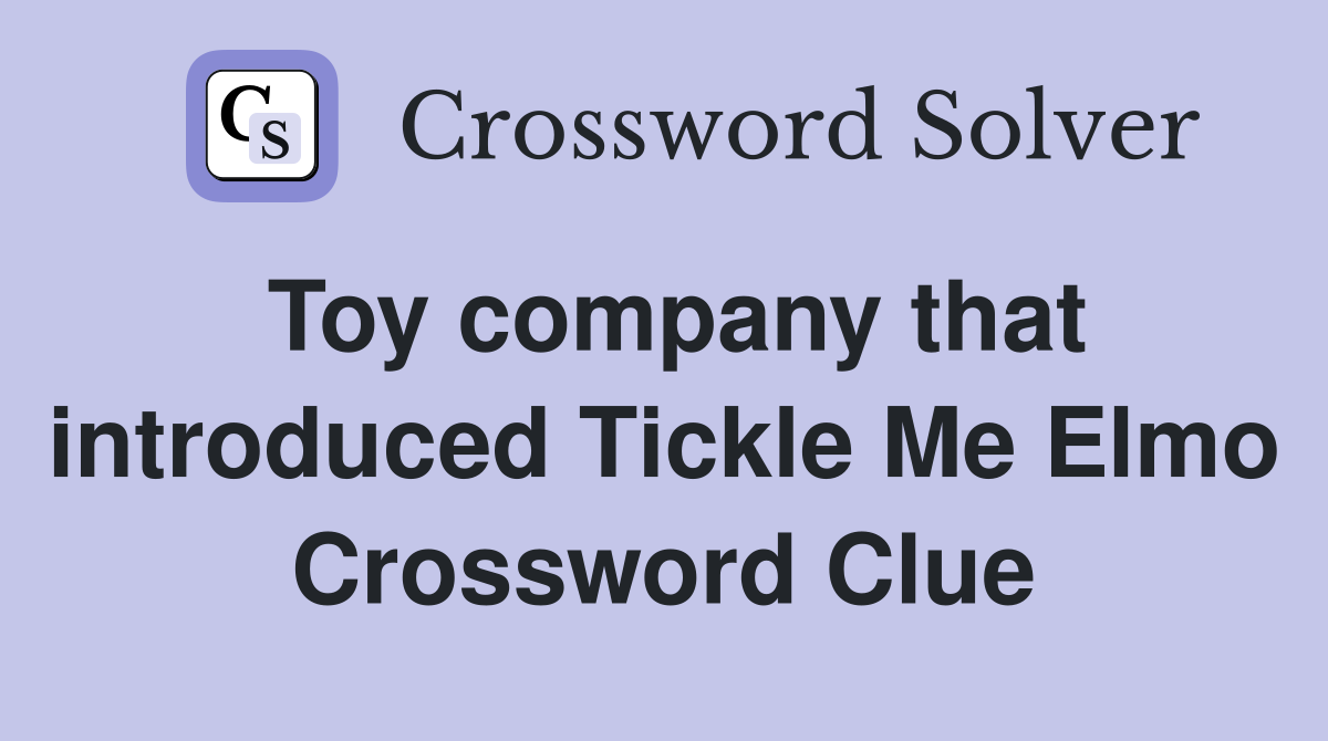Toy company that introduced Tickle Me Elmo Crossword Clue
