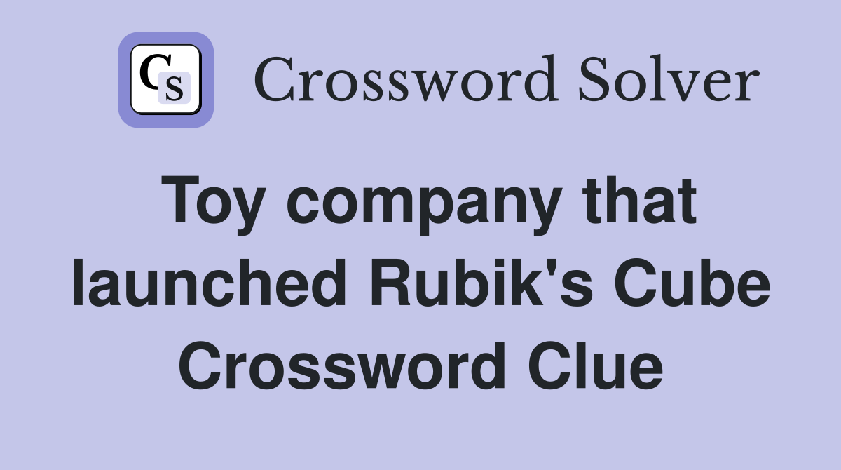 Toy company that launched Rubik's Cube Crossword Clue
