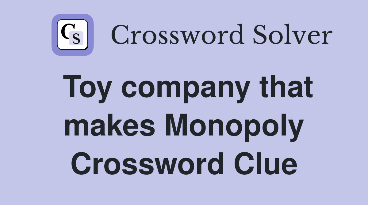 Toy company that makes Monopoly Crossword Clue