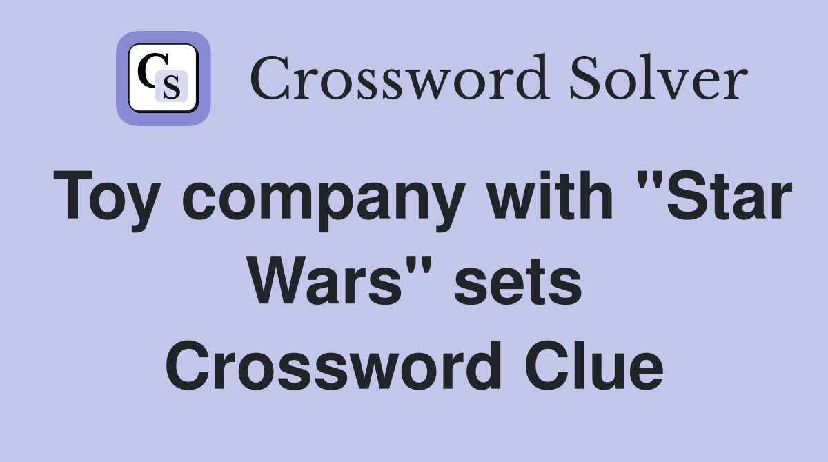 Toy company with "Star Wars" sets Crossword Clue