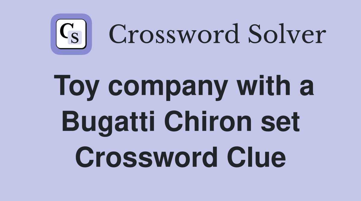 Toy company with a Bugatti Chiron set Crossword Clue