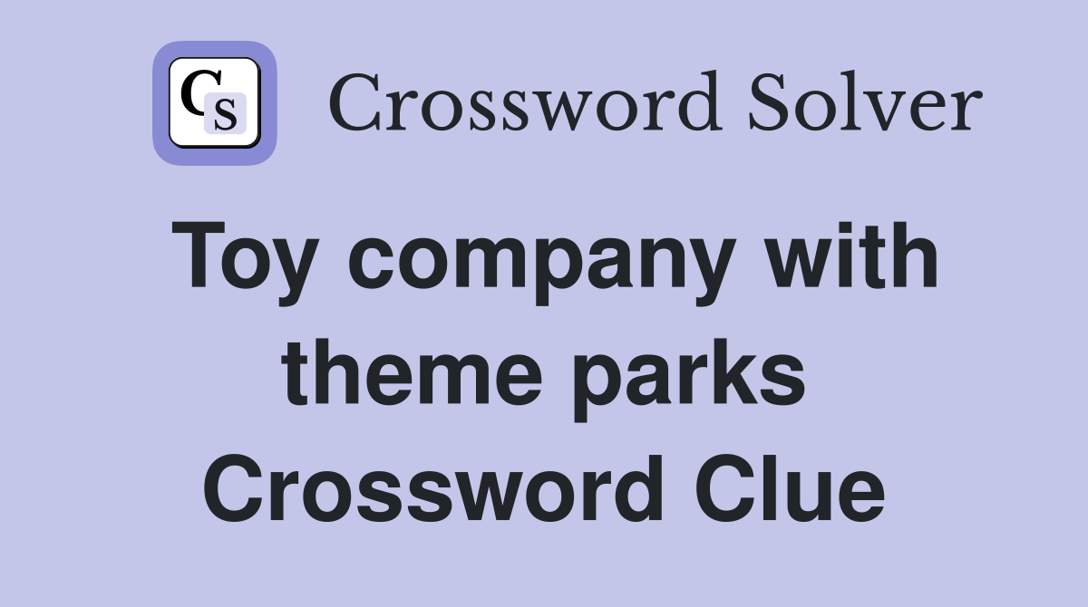 Toy company with theme parks Crossword Clue