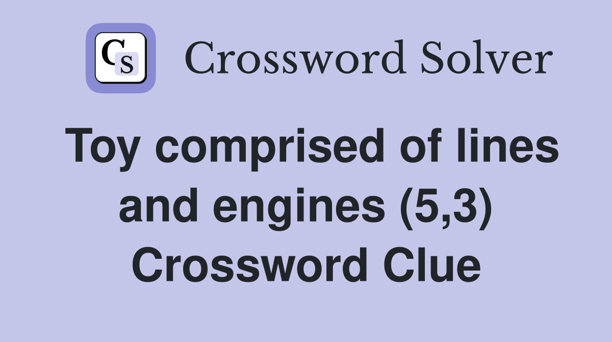 Toy comprised of lines and engines (5,3) Crossword Clue