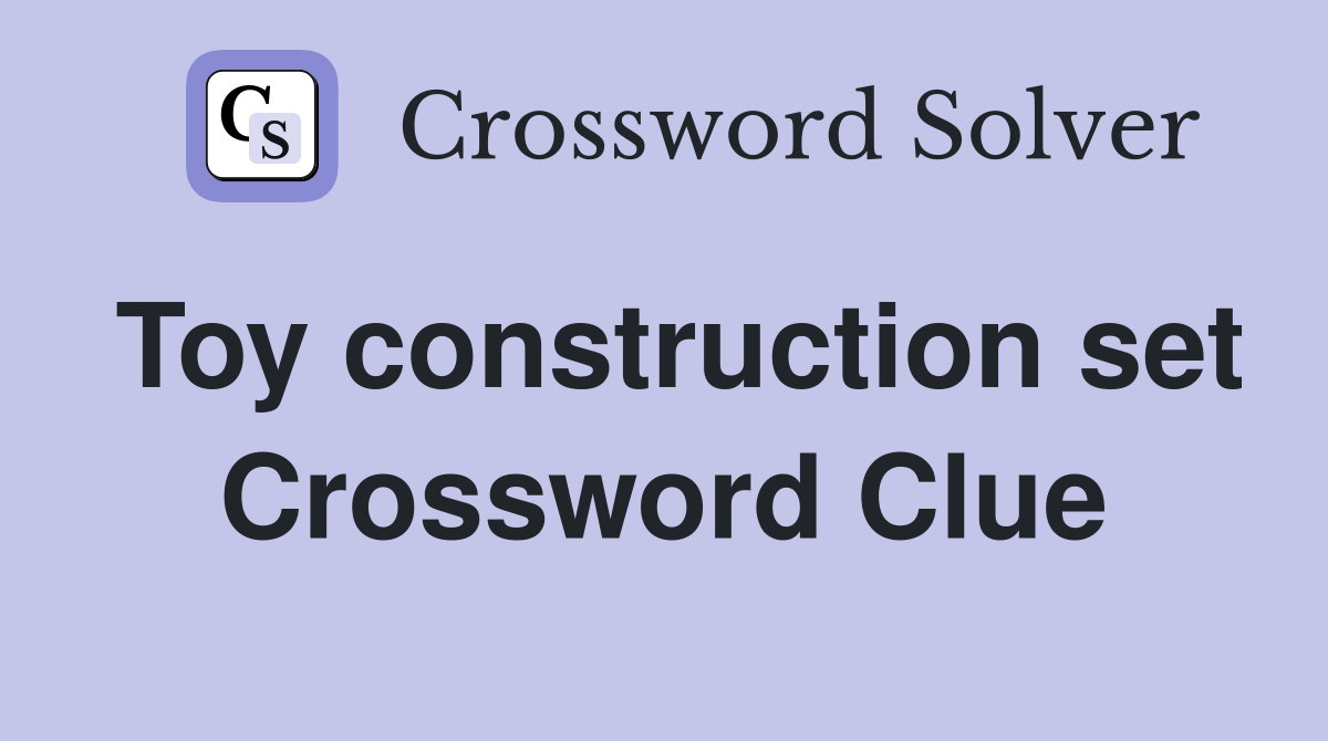 Toy construction set Crossword Clue