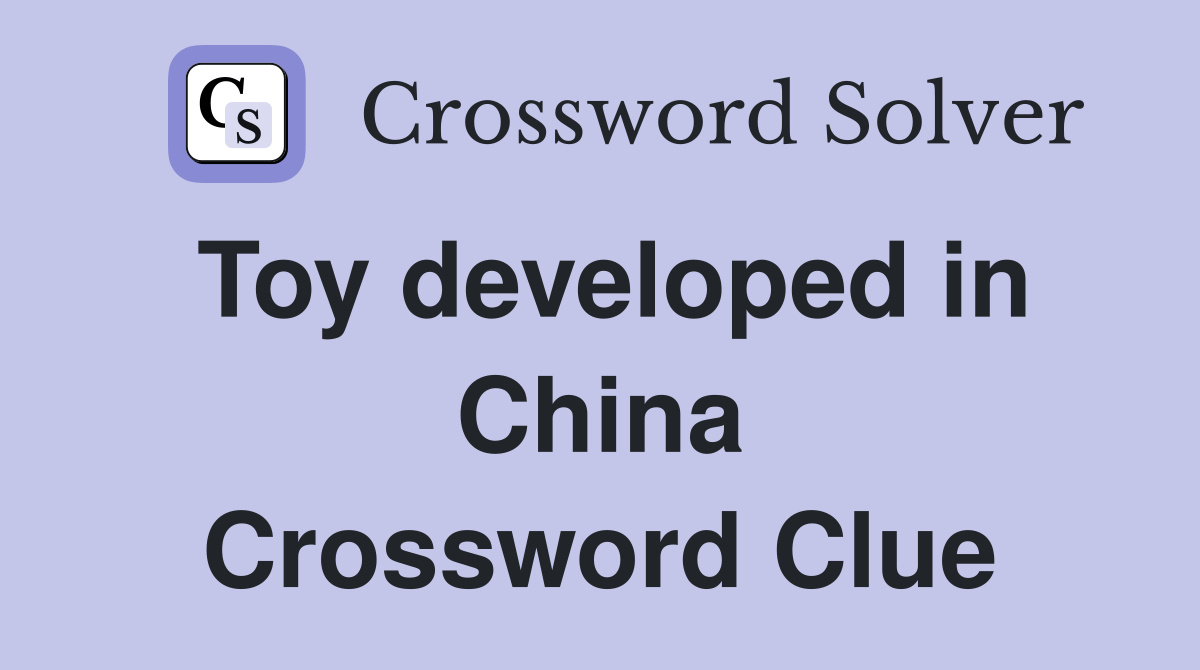 Toy developed in China Crossword Clue