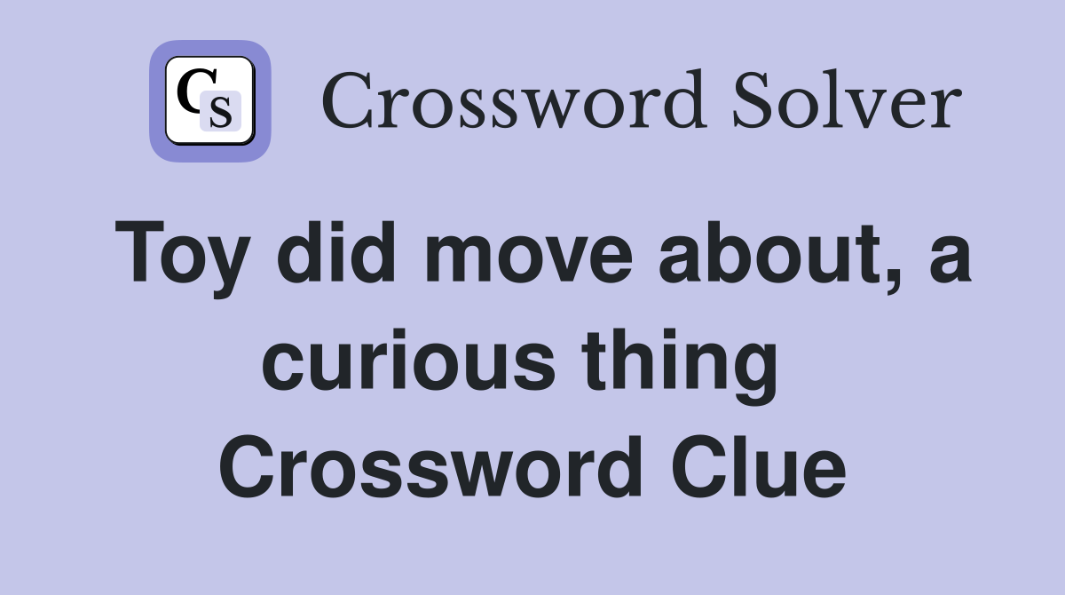 Toy did move about, a curious thing  Crossword Clue