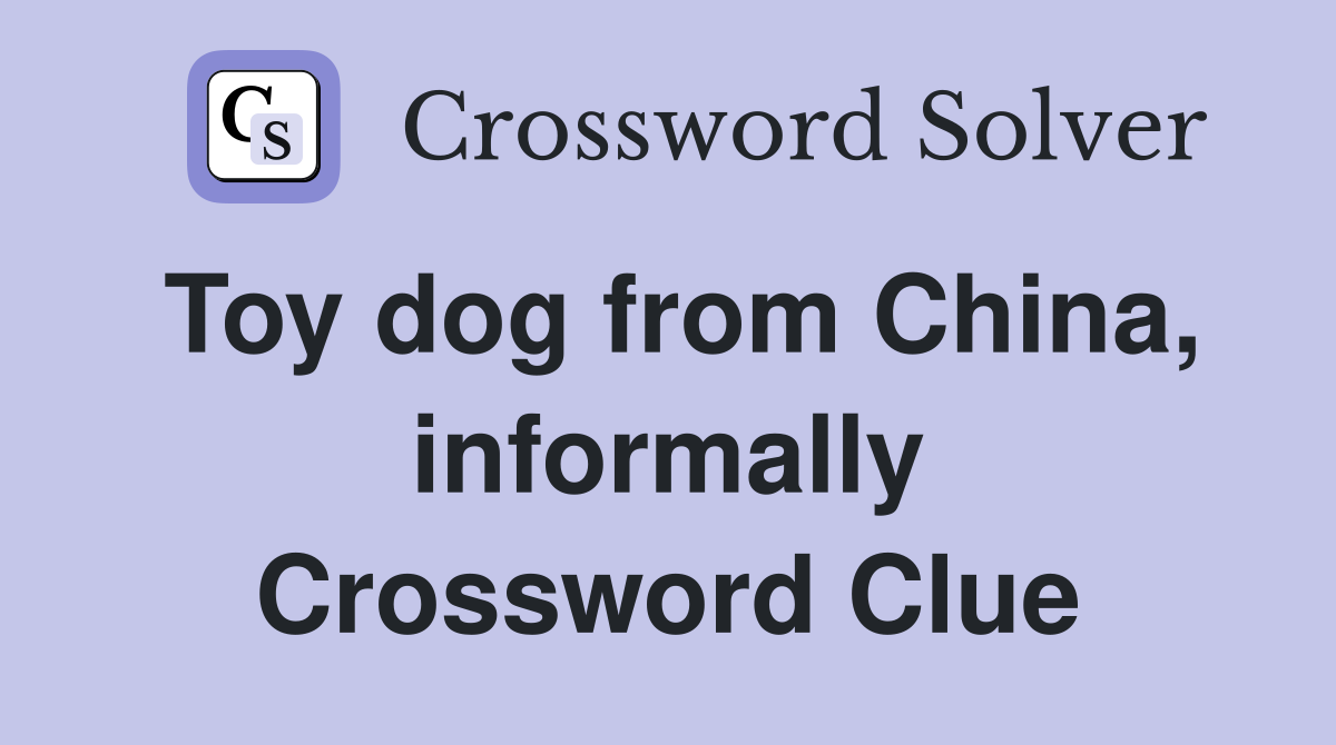 Toy dog from China, informally Crossword Clue