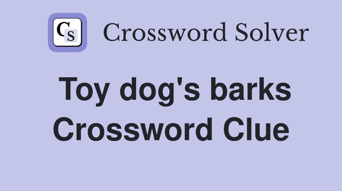 Toy dog's barks Crossword Clue