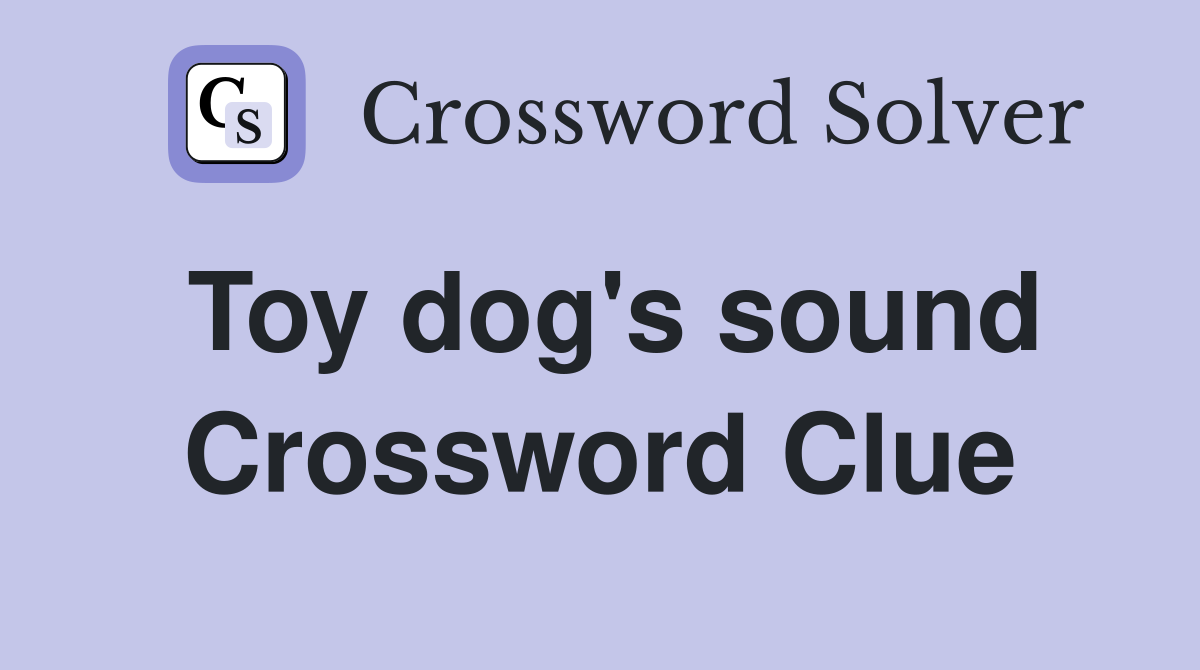 Toy dog's sound Crossword Clue