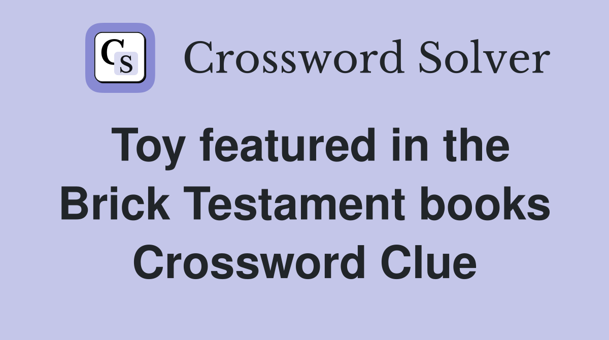Toy featured in the Brick Testament books Crossword Clue