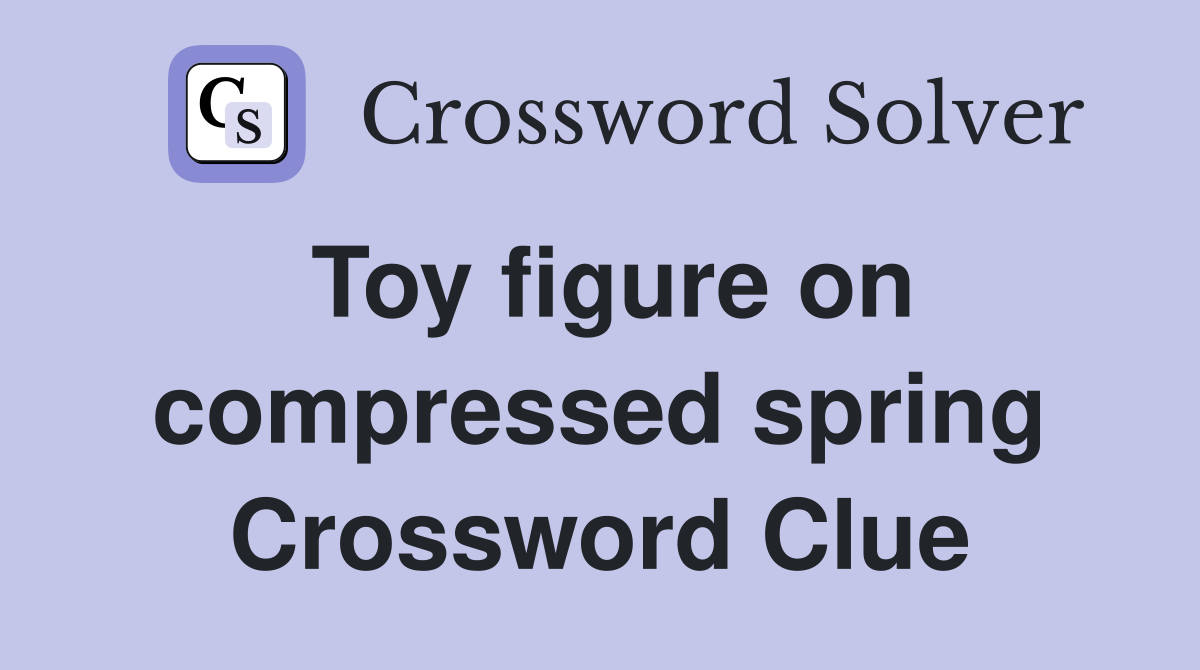 Toy figure on compressed spring Crossword Clue