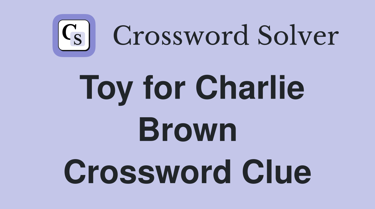 Toy for Charlie Brown Crossword Clue