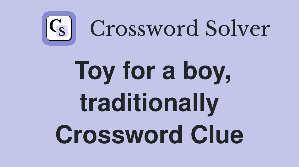 Toy for a boy, traditionally Crossword Clue