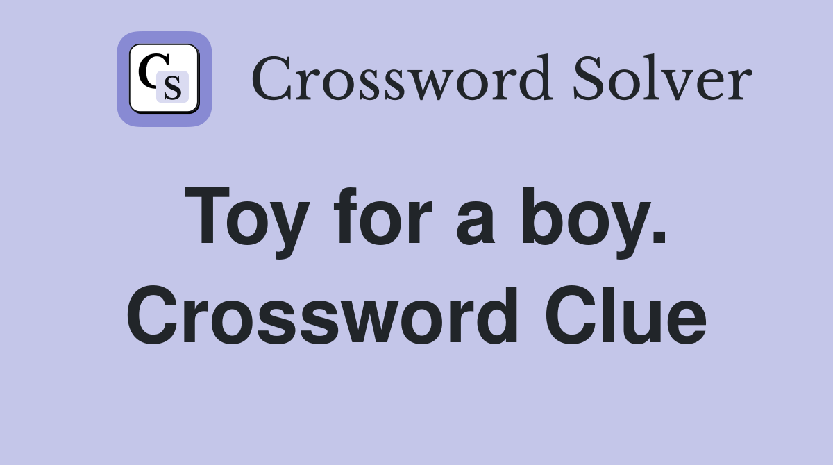 Toy for a boy. Crossword Clue
