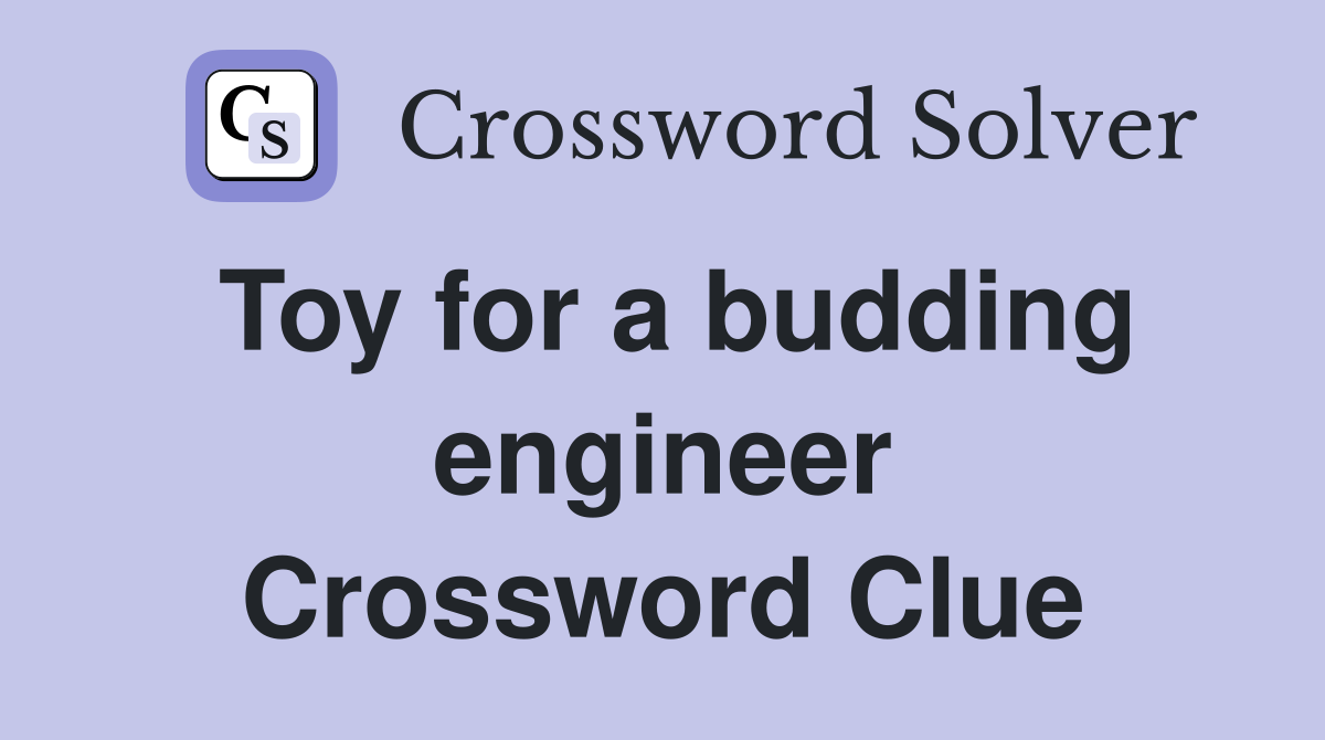 Toy for a budding engineer Crossword Clue
