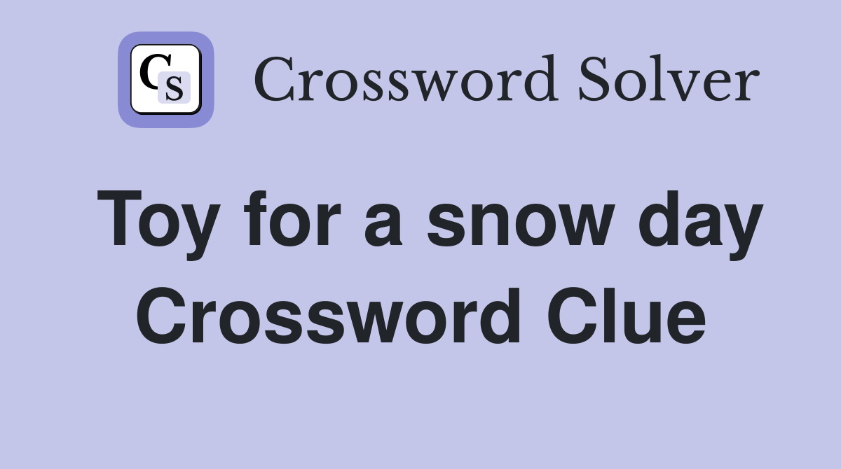 Toy for a snow day Crossword Clue