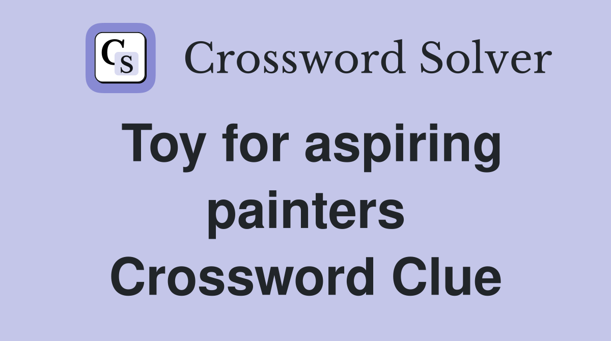 Toy for aspiring painters Crossword Clue