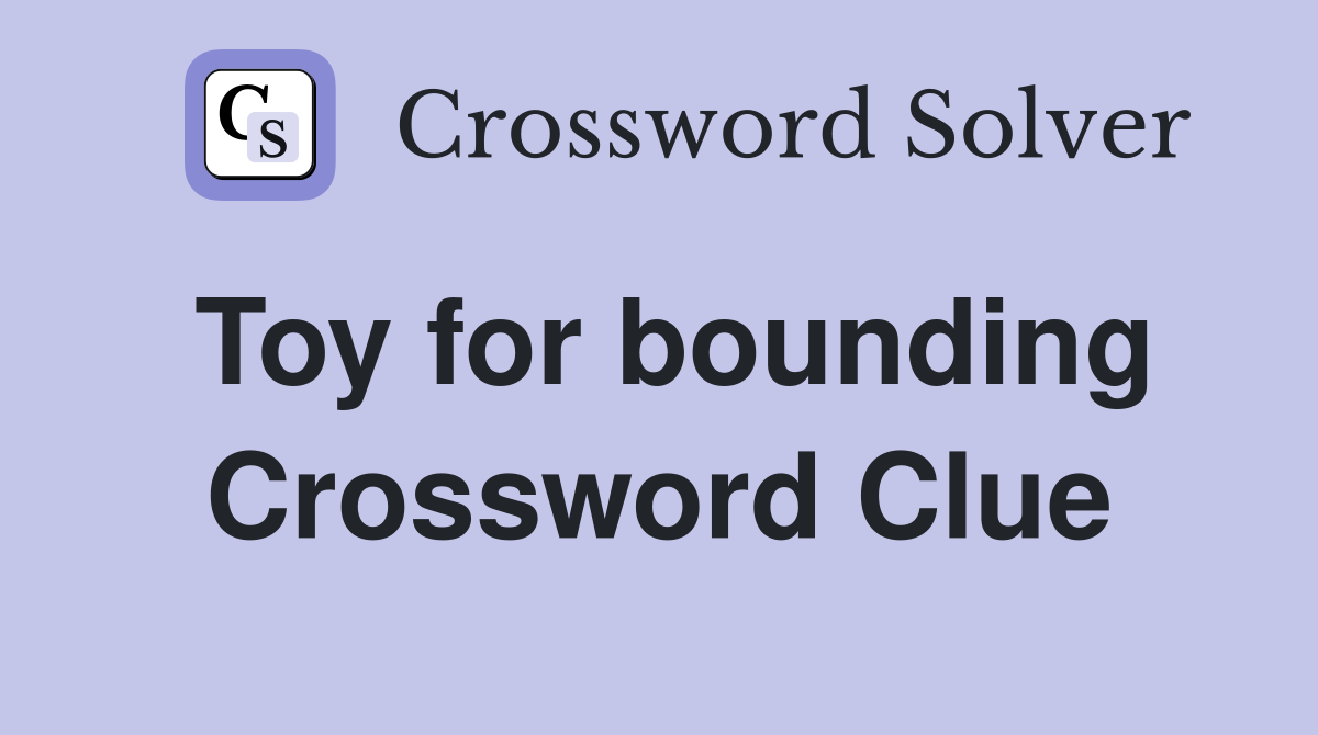 Toy for bounding Crossword Clue
