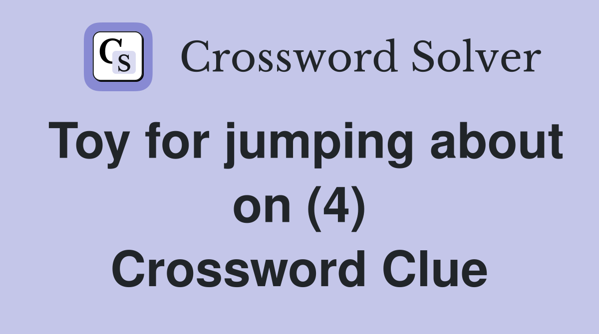 Toy for jumping about on (4) Crossword Clue