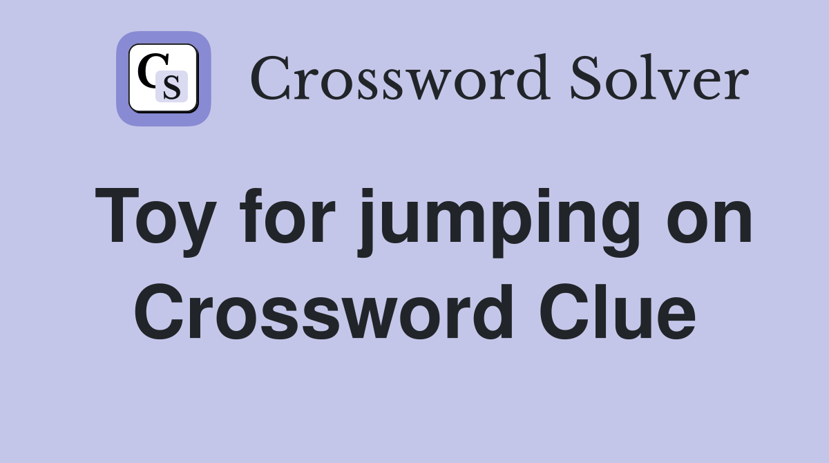 Toy for jumping on Crossword Clue
