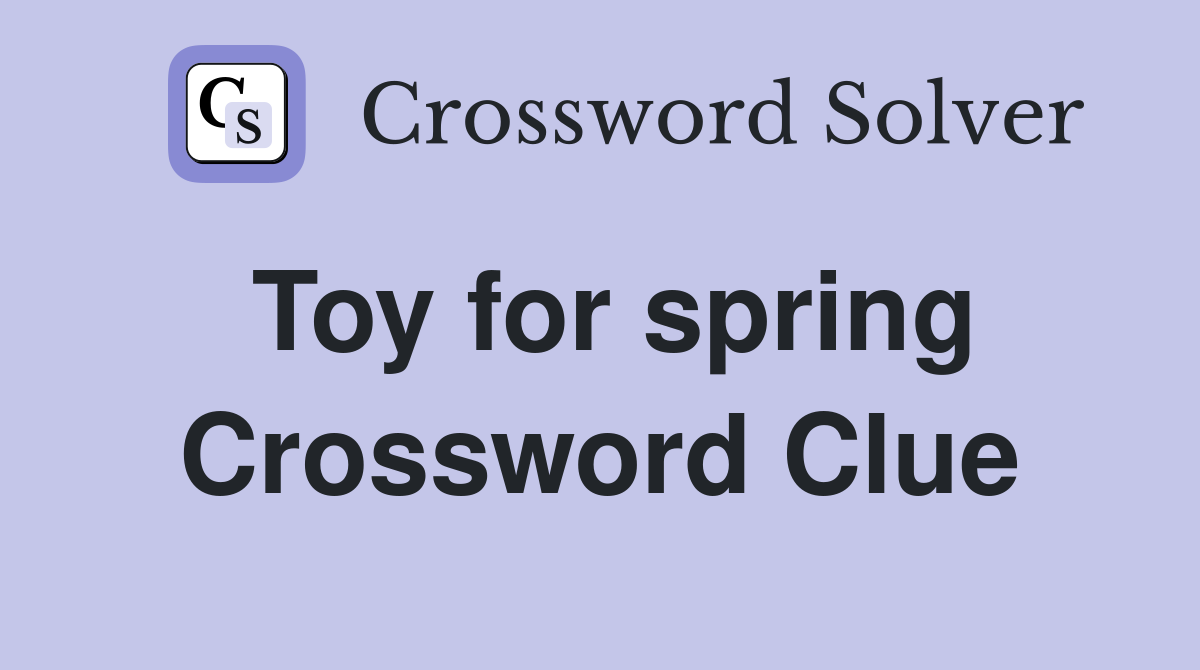Toy for spring Crossword Clue